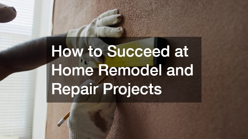 How to Succeed at Home Remodel and Repair Projects